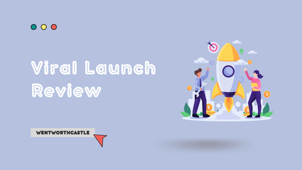 Viral Launch Review - WentWorthCastle