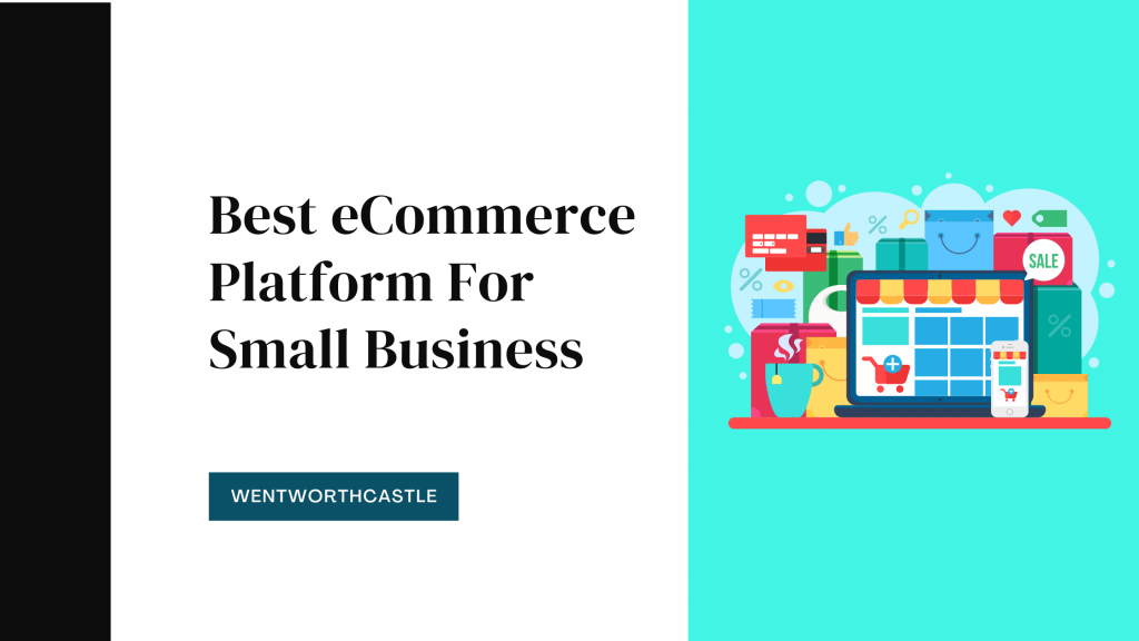 Best eCommerce Platform For Small Business - WentWorthCastle